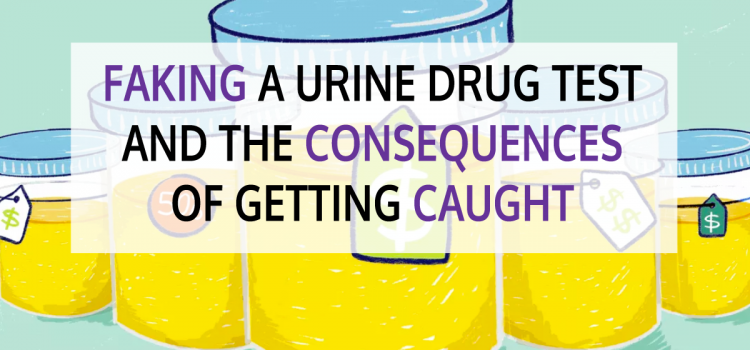 The Consequences of Faking a Drug Test